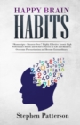 Happy Brain Habits : Discover over 7 Highly Effective Atomic High Performance Habits and Achieve Success in Life and Business, Overcome Procrastination and Become Extraordinary - Book