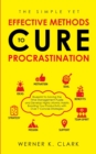The Simple yet Effective Methods to Cure Procrastination : Blueprint to Solving the Time Management Puzzle and Develop Highly Atomic Habits Boosting Your Productivity with over 7 Concise Strategies - Book