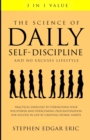 The Science of Daily Self-Discipline and No Excuses Lifestyle : Practical Exercises to Strengthen Your Willpower and Overcoming Procrastination for Success in Life by Creating Atomic Habits - Book