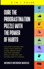 Cure the Procrastination Puzzle with the Power of Habits : Declutter Your Mind with over 7 Highly Effective Atomic Mindset Tricks and Start Mastering Difficult Tasks with Mini Success Lifestyle Change - Book