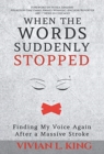 When the Words Suddenly Stopped : Finding My Voice Again After a Massive Stroke - Book