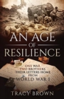 An Age of Resilience : One War. Two Brothers. Their Letters Home From World War 1. - Book