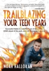 Trailblazing Your Teen Years : Successful Habits to LAUNCH out of the norms, LEAD ahead of the pack, and LAND into your destiny - Book