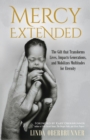 Mercy Extended : The Gift that Transforms Lives, Impacts Generations, and Mobilizes Multitudes for Eternity - Book