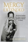 Mercy Extended : The Gift that Transforms Lives, Impacts Generations, and Mobilizes Multitudes for Eternity - Book