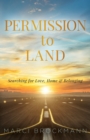 Permission to Land : Searching for Love, Home & Belonging - Book