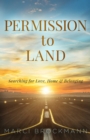 Permission to Land : Searching for Love, Home & Belonging - eBook