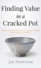 Finding Value in a Cracked Pot : Faith to Overcome + Joy in Forgiveness + Hope in Jesus Christ - Book