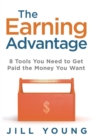 The Earning Advantage : 8 Tools You Need to Get Paid the Money You Want - Book