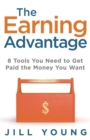 The Earning Advantage : 8 Tools You Need to Get Paid the Money You Want - eBook