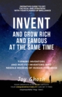 Invent And Grow Rich And Famous At The Same Time : Turning Inventors And Non-Inventors Into Needle Movers Of Human Progress - eBook