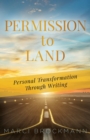 Permission to Land : Personal Transformation Through Writing - Book