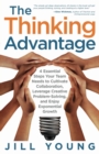 The Thinking Advantage : 4 Essential Steps Your Team Needs to Cultivate Collaboration, Leverage Creative Problem-Solving, and Enjoy Exponential Growth - Book