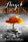 Angel Kisses : Believing is Knowing Not All Miracles Can Be Seen - Book