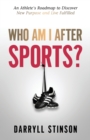 Who Am I After Sports? : An Athlete's Roadmap to Discover New Purpose and Live Fulfilled - Book
