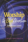Worship to End Abortion : Your Prayer Guide - Book