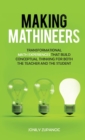 Making Mathineers : Transformational Math Experiences That Build Conceptual Thinking for Both the Teacher and the Student - Book