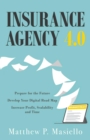 Insurance Agency 4.0 : Prepare Your Agency for the Future; Develop Your Road Map for Digitization; Increase Profit, Scalability and Time - eBook