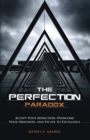 The Perfection Paradox : Accept Your Addiction, Overcome Your Obsession, and Escape to Excellence - Book