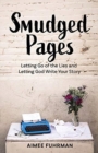 Smudged Pages : Letting Go of the Lies and Letting God Write Your Story - Book