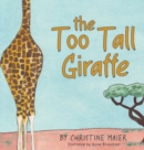The Too Tall Giraffe : A Children's Book about Looking Different, Fitting in, and Finding Your Superpower - Book