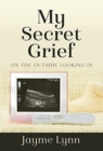 My Secret Grief : On The Outside Looking In - Book