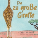 Die zu gro?e Giraffe : Ein Kinderbuch dar?ber anders auszusehen, in die Welt zu passen und seine Superpower zu finden - Book
