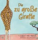 Die zu gro?e Giraffe : Ein Kinderbuch dar?ber anders auszusehen, in die Welt zu passen und seine Superpower zu finden - Book