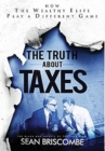The Truth About Taxes : How the Wealthy Elite Play a Different Game - Book