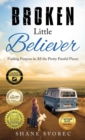 Broken Little Believer : Finding Purpose in All the Pretty Painful Pieces - Book