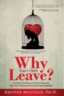 Why Can't I Just Leave : A Guide to Waking Up and Walking Out of a Pathological Love Relationship - Book