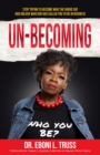 UN-BECOMING : Stop Trying to Become Who the Gurus Say and Unlock Who God Has Called You to BE in Business - eBook