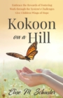 Kokoon on a Hill : Embrace the Rewards of Fostering - Work through the System's Challenges - Give Children Wings of Hope - eBook