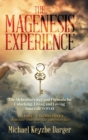 The Magenesis Experience : The Alchemist's Key and Formula for Unlocking, Living and Loving Your Life TODAY - Book
