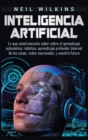 Inteligencia artificial : Lo que usted necesita saber sobre el aprendizaje autom?tico, rob?tica, aprendizaje profundo, Internet de las cosas, redes neuronales, y nuestro futuro - Book
