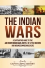 The Indian Wars : A Captivating Guide to the American Indian Wars, Battle of Little Bighorn and Wounded Knee Massacre - Book