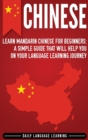 Chinese : Learn Mandarin Chinese for Beginners: A Simple Guide That Will Help You on Your Language Learning Journey - Book