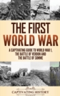 The First World War : A Captivating Guide to World War 1, The Battle of Verdun and the Battle of Somme - Book