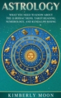 Astrology : What You Need to Know About the 12 Zodiac Signs, Tarot Reading, Numerology, and Kundalini Rising - Book
