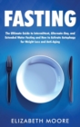 Fasting : The Ultimate Guide to Intermittent, Alternate-Day, and Extended Water Fasting and How to Activate Autophagy for Weight Loss and Anti-Aging - Book