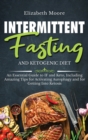 Intermittent Fasting and Ketogenic Diet : An Essential Guide to IF and Keto, Including Amazing Tips for Activating Autophagy and for Getting Into Ketosis - Book