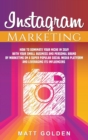 Instagram Marketing : How to Dominate Your Niche in 2019 with Your Small Business and Personal Brand by Marketing on a Super Popular Social Media Platform and Leveraging its Influencers - Book