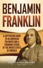 Benjamin Franklin : A Captivating Guide to an American Polymath and a Founding Father of the United States of America - Book