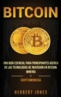 Bitcoin : Una gu?a esencial para principiantes acerca de las tecnolog?as de inversi?n en bitcoin, miner?a y criptomoneda (Spanish Edition) - Book