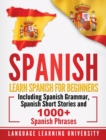 Spanish : Learn Spanish For Beginners Including Spanish Grammar, Spanish Short Stories and 1000+ Spanish Phrases - Book