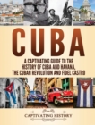 Cuba : A Captivating Guide to the History of Cuba and Havana, The Cuban Revolution and Fidel Castro - Book