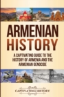 Armenian History : A Captivating Guide to the History of Armenia and the Armenian Genocide - Book