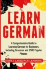 Learn German : A Comprehensive Guide to Learning German for Beginners, Including Grammar and 2500 Popular Phrases - Book