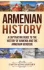 Armenian History : A Captivating Guide to the History of Armenia and the Armenian Genocide - Book