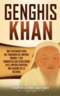 Genghis Khan : Una fascinante gu?a del fundador del Imperio mongol y sus conquistas que resultaron en el imperio contiguo m?s grande de la historia - Book